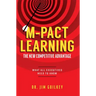 M-Pact Learning: The New Competitive Advantage: What All Executives Need to Know