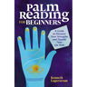 Palm Reading for Beginners: A Guide to Discovering Your Strengths and Decoding Your Life Path
