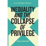 Inequality and the Collapse of Privilege