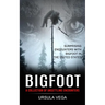 Bigfoot: Surprising Encounters With Bigfoot in the United States (A Collection of Unsettling Encounters)