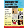 Graphic Novels and Comics in the Classroom: Essays on the Educational Power of Sequential Art