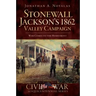 Stonewall Jackson's 1862 Valley Campaign: War Comes to the Homefront