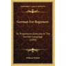 German for Beginners: Or Progressive Exercises in the German Language (1859)