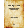 The Kybalion: A Study of The Hermetic Philosophy of Ancient Egypt and Greece