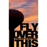 Fly Over This: Stories from the New Midwest