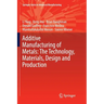 Additive Manufacturing of Metals: The Technology, Materials, Design and Production
