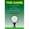 The Game: Enjoying Golf On and Off the Course