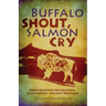 Buffalo Shout, Salmon Cry: Conversations on Creation, Land Justice, and Life Together