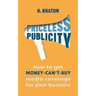 Priceless Publicity: How to get money-can't-buy media coverage for your business
