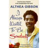 Althea Gibson: I Always Wanted To Be Somebody: