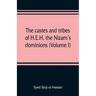 The castes and tribes of H.E.H. the Nizam's dominions (Volume I)