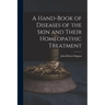A Hand-Book of Diseases of the Skin and Their Homeopathic Treatment