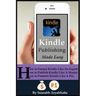 Kindle Publishing Made Easy: How to Format Kindle Like An Expert, How to Publish Kindle Like A Master, How to Promote Kindle Like A Pro