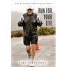 Run for Your Life: One Runner's Personal Journey