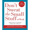 Don't Sweat the Small Stuff at Work: Simple Ways to Minimize Stress and Conflict