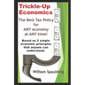 Trickle-Up Economics: The Best Tax Policy for ANY Economy at ANY Time!