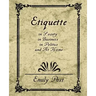 Etiquette in Society, in Business, in Politics, and at Home