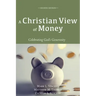 A Christian View of Money: Celebrating God's Generosity (4th Edition)