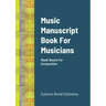 Music Manuscript Book For Musicians: Blank Sheets For Composition