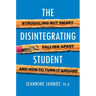 The Disintegrating Student: Struggling But Smart, Falling Apart, and How to Turn It Around