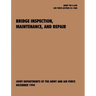 Bridge Inspection, Maintenance, and Repair: The Official U.S. Army Technical Manual TM 5-600, U.S. Air Force Joint Pamphlet Afjapam 32-108
