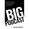 Big Podcast - Grow Your Podcast Audience, Build Listener Loyalty, and Get Everybody Talking About Your Show