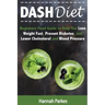 DASH Diet: Beginners Food Guide to Help You Lose Weight Fast, Prevent Diabetes, and Lower Cholesterol and Blood Pressure