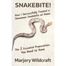 Snakebite!: How I Successfully Treated a Venomous Snakebite at Home; The 5 Essential Preparations You Need to Have
