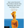 Art and Society in Cyprus from the Bronze Age Into the Iron Age