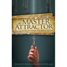 The Master Attractor: The Law of Attraction in the Holy Bible and Beyond