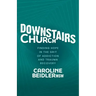 Downstairs Church: Finding Hope in the Grit of Addiction and Trauma Recovery