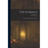 The Stomach: Its Disorders and How to Cure Them