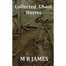 Collected Ghost Stories - A Collection of 22 M R James Stories