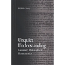 Unquiet Understanding: Gadamer's Philosophical Hermeneutics