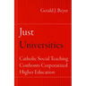 Just Universities: Catholic Social Teaching Confronts Corporatized Higher Education