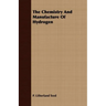 The Chemistry And Manufacture Of Hydrogen