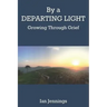 By a Departing Light: Growing Through Grief