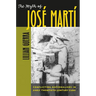 The Myth of José Martí: Conflicting Nationalisms in Early Twentieth-Century Cuba