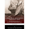 Calico Jack, Anne Bonny and Mary Read: The Lives and Legacies of History's Most Famous Pirate Crew