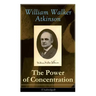 The Power of Concentration (Unabridged): Life lessons and concentration exercises: Learn how to develop and improve the invaluable power of concentrat