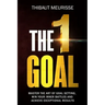 The One Goal: Master the Art of Goal Setting, Win Your Inner Battles, and Achieve Exceptional Results (Free Workbook Included)