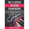 The 3-Space Reverb Framework: Learn the step by step system for using reverb in your mixes