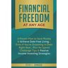 Financial Freedom at Any Age: A Proven Plan to Save Money & Achieve Debt Free Living... Even If You're Drowning in Debt Right Now - Plus No Spend Ch