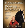 Harnessing the Power of Intention: A Guide to Living In Alignment, Inspired by Horses