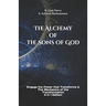 The Alchemy of the Sons of God: Engage the Power that Transforms & The Mechanics of the Transformation 4 in 1 Edition