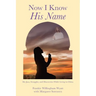 Now I Know His Name: My Joys, Struggles, and Discoveries While Living in China