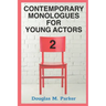 Contemporary Monologues for Young Actors 2: 54 High-Quality Monologues for Kids & Teens
