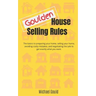 Goulden House Selling Rules: The basics to preparing your home, selling your home, avoiding costly mistakes and negotiating the sale to get exactly