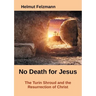 No Death for Jesus: The Turin Shroud and the Resurrection of Christ
