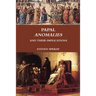 Papal Anomalies and Their Implications